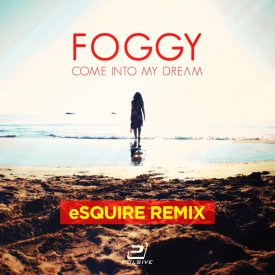 Foggy – Come Into My Dream (eSQUIRE Mixes)